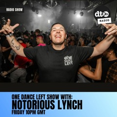 One Dance Left Radio 027 w/Notorious Lynch