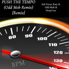 Sub Focus, Katy B, Odd Mob & DeepCruz - PUSH THE TEMPO (Odd Mob Remix) [Remix]