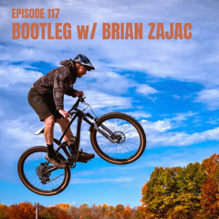 Episode 117: Bootleg with Brian Zajac