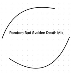 A Bad Random Svdden Death Mix