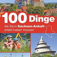 100 Dinge. die sie in Sachsen-Anhalt erlebt haben müssen. die 100 besten Ausflugstipps für Sachsen