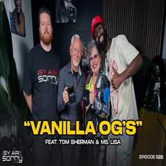 EP28 "Vanilla OG's" (feat. Tom Sherman & Ms. Lisa)