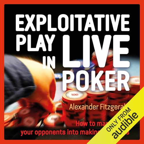 ebook Exploitative Play in Live Poker: How to Manipulate Your Opponents into Making Mistakes