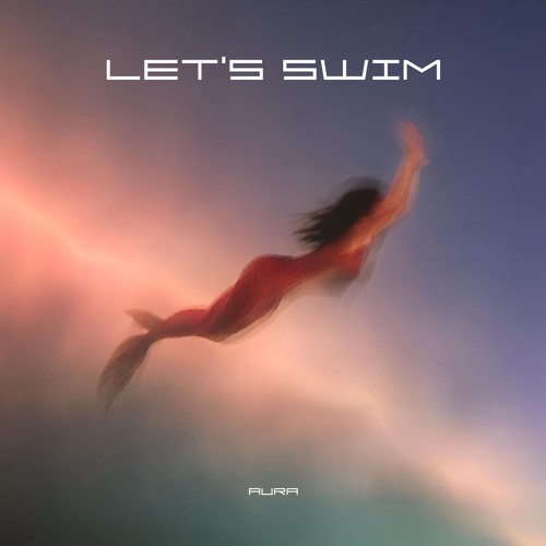 LET'S SWIM [out on Spotify]