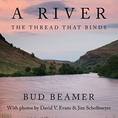 [READ] EPUB 📬 A River: The Thread That Binds by  Bud Beamer KINDLE PDF EBOOK EPUB