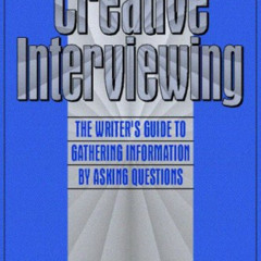 [READ] KINDLE 📚 Creative Interviewing: The Writer's Guide to Gathering Information b