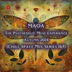 MAOA - The Psychedelic Muse Experience Autumn 2024 [Chill Space Mix Series 167]