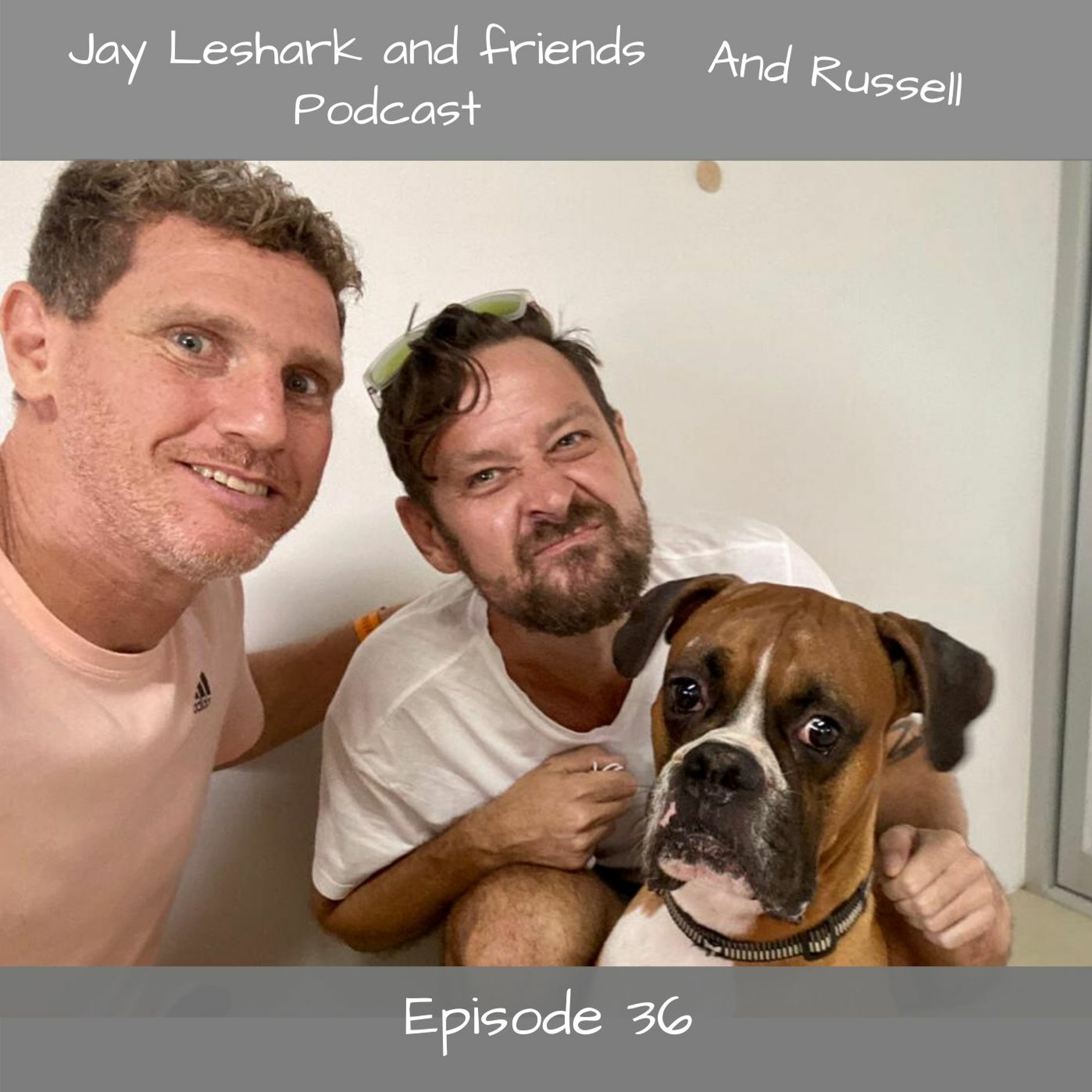 Jay leshark and friends, and Russell Podcast