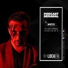 Whisix - Podcast semanal LOCA FM