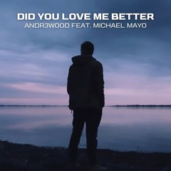 ANDR3WOOD feat. Michael Mayo - Did You Love Me Better