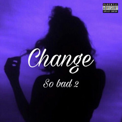 Change (So bad 2) (prod Viperbeats)