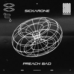 Sickarone - Preach Bad
