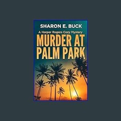 {pdf} ⚡ Murder at Palm Park: A Harper Rogers Cozy Mystery (A Harper Rogers Mystery Book 1) Full Pa