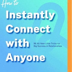 [eBook  PDF] How to Instantly Connect with Anyone 96 All-New Little Tricks for Big Success in
