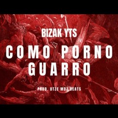 BIZAK YTS - COMO PORNO GUARRO (prod. OTZE MDZ)