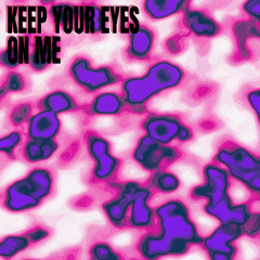Keep your eyes on me
