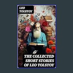 Download Ebook 🌟 The Collected Short Stories of Leo Tolstoy: 120+ Titles in One Volume: The Kreutz