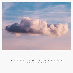 Shape Your Dreams