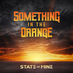 State of Mine - Something in the Orange