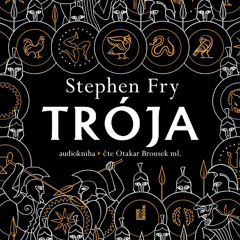 Ukazka – Stephen Fry – Troja / cte Otakar Brousek ml.