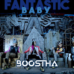 BIGBANG - Fantastic Baby (Boostha Remix) [FREE DOWNLOAD]