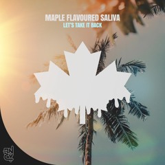 Maple Flavoured Saliva - Lets Take It Back