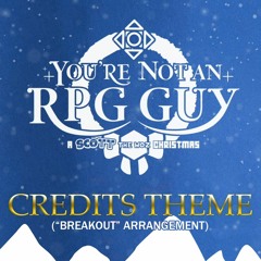 "You're Not an RPG Guy: A Scott The Woz Christmas" (Credits Theme)