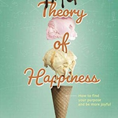 [Get] PDF 📥 The Fundamental Theory of Happiness: How to Find Your Purpose and Be Mor