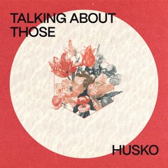 Husko - Talking About Those (Original Mix) [Big Top Amsterdam]