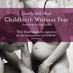 [View] EBOOK 📒 Childbirth Without Fear: The Principles and Practice of Natural Child