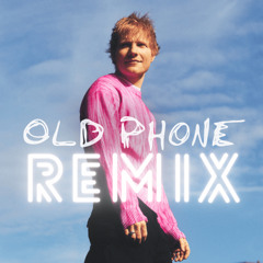 Ed Sheeran - Old Phone Remix