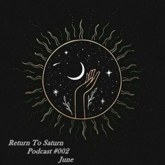 Return To Saturn - Podcast #002 June