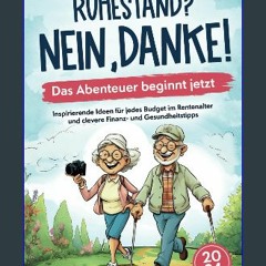 PDF [READ] ⚡ Ruhestand? Nein, danke! – Das Abenteuer beginnt jetzt – Inspirierende Ideen für jedes