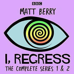[GET] PDF 🖊️ I, Regress: The Complete Series 1-2: A BBC Radio 4 Comedy Drama by  Mat