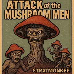 Attack of the Mushroom Men