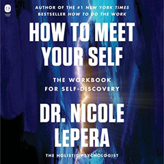[GET] PDF 💔 How to Meet Your Self: The Workbook for Self-Discovery by  Dr. Nicole Le