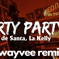 Cartel de Santa, La Kelly - Shorty Party [WAYVEE Remix]