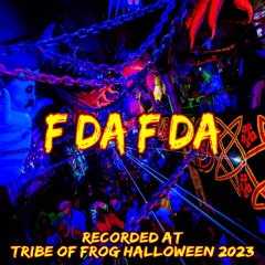 F'da F'da - Recorded at TRiBE of FRoG Halloween - October 2023