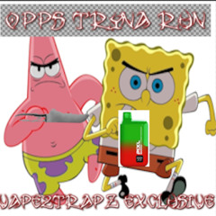 OPPS TRYNA RUN vape2trapz exclusive