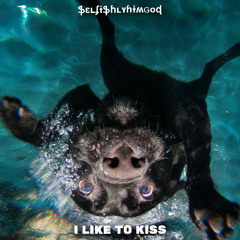 i like to kiss