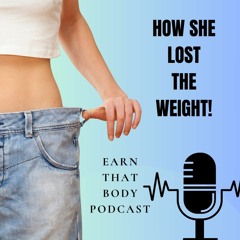 #350 How She Lost The Weight!