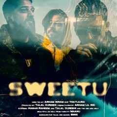 Sweetu - Talal Qureshi X Hasan Raheem X Maanu