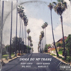 Imma Do My Thang | BABY CiSCO x CUTTY BANKS x MARLEY T x BiG DiCE | Prod. ML Tyler