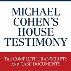 [READ] [PDF EBOOK EPUB KINDLE] Michael Cohen's House Testimony: The Complete Transcri