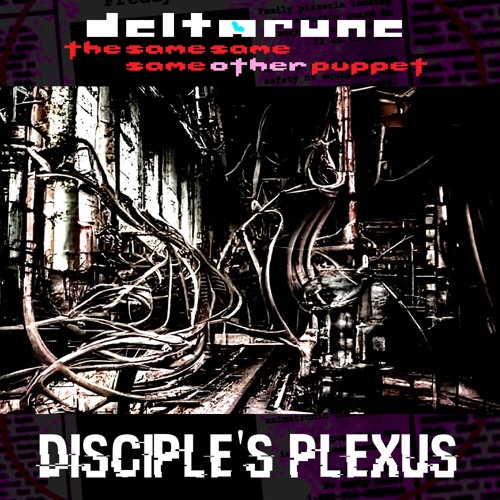 Disciple's Plexus - [Deltarune; The Same Same Same Other Puppet]