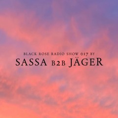 Black Rose Radio Show 017 By Sassa & Jäger