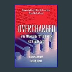 [Read Pdf] 🌟 Overcharged: Why Americans Pay Too Much For Health Care (Ebook pdf)