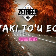 Taki Tou Eo | ZeTreep Officiel[Reggae Cover]2023