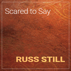 Scared To Say