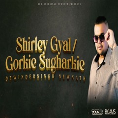 Dewindersingh Sewnath - Shirley Gyal & Gorkie Sugharkie